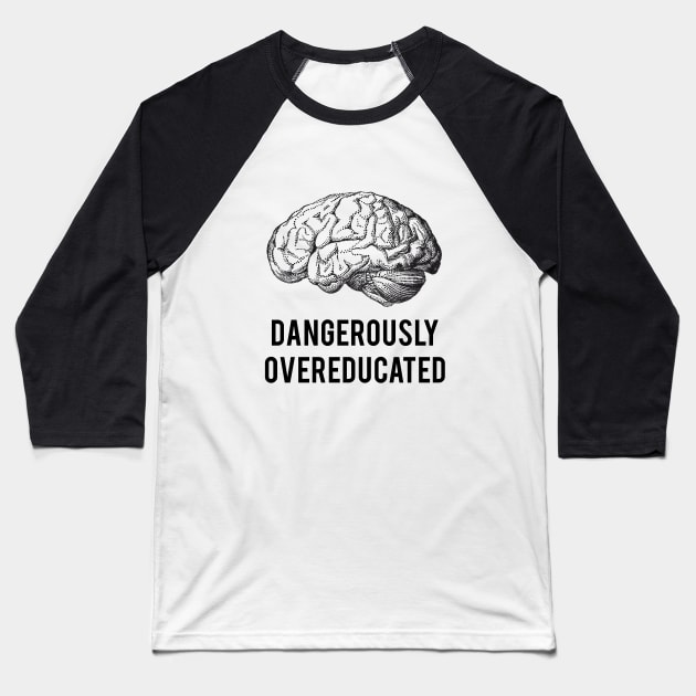 dangerously overeducated Baseball T-Shirt by beakraus
